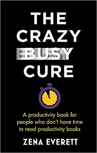 Book Cover of The Crazy Busy Cure by Zena Everett