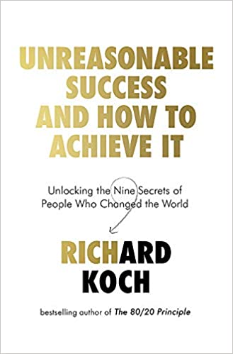 Book Cover of Unreasonable Success by Richard Koch